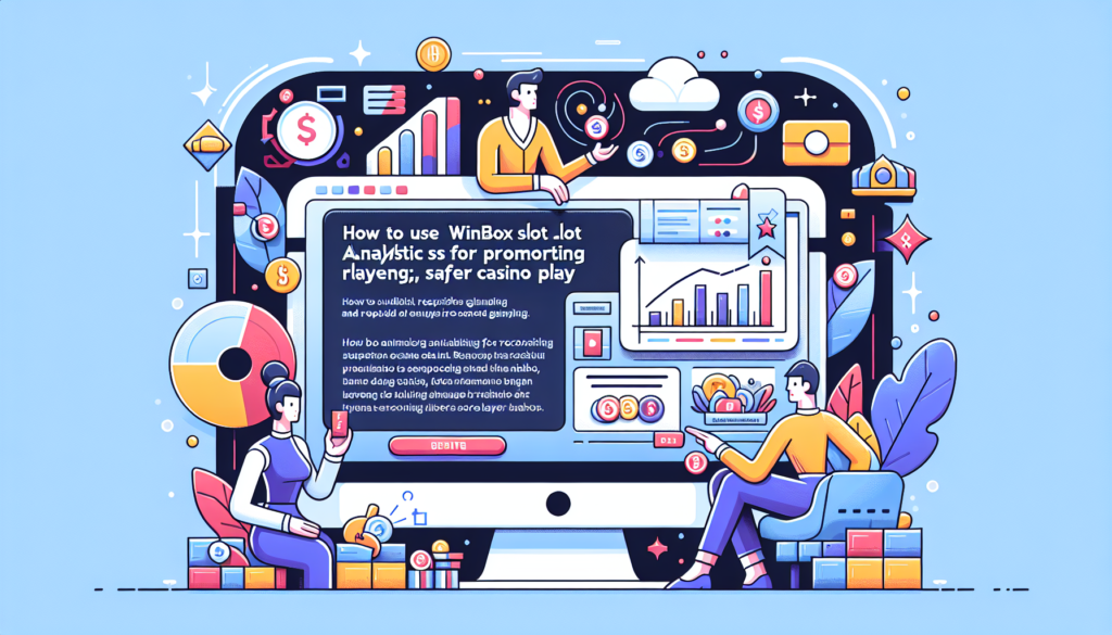 How to Use Winbox Slot Analytics for Responsible Gambling: Reducing Player Losses and Promoting Safer Casino Play