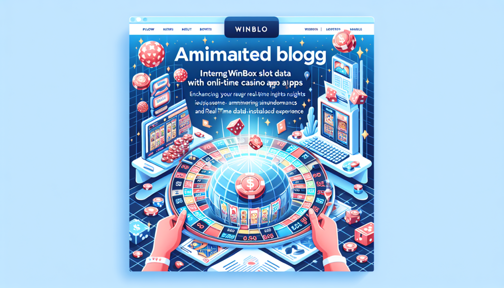 Integrating Winbox Slot Data with Online Casino Apps: Enhancing Your Real-Time Insights and Gameplay Experience